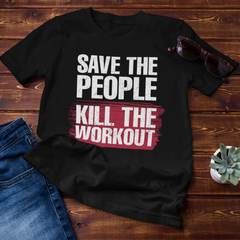 Save the people. Kill the workoutIntroducing the revolutionary Save the People. Kill the Workout Unisex Shirt! This stylish, comfortable shirt is designed for those who want to crush their workouts Unisex ShirtslinglyMy StoreSave