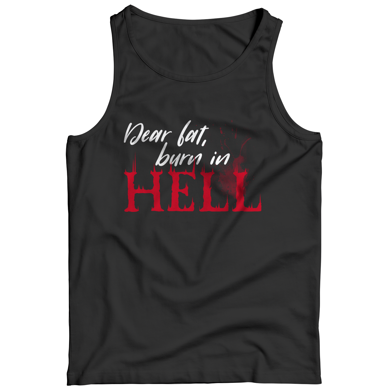 Dear Fat Burn In HellIntroducing the Dear Fat Burn In Hell - an ultra-comfortable and stylish workout top that is perfect for any fitness enthusiast! This unique product was designed to Tank TopslinglyMy StoreDear Fat Burn