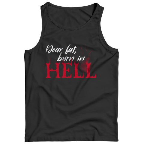 Dear Fat Burn In HellIntroducing the Dear Fat Burn In Hell - an ultra-comfortable and stylish workout top that is perfect for any fitness enthusiast! This unique product was designed to Tank TopslinglyMy StoreDear Fat Burn