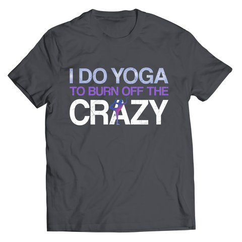 I Do Yoga To Burn Off The CrazyIntroducing I Do Yoga To Burn Off The Crazy Unisex Shirt! This stylish and comfortable shirt is perfect for any yoga or fitness enthusiast, as well as those looking Unisex ShirtslinglyMy StoreYoga