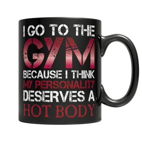 I Go to  The Gym Because I Think My Personality Deserves a Hot BodyWelcome to I Go To The Gym Because I Think My Personality Deserves a Hot Body! Our 11oz black mug is the perfect way to show off your commitment to fitness and healt11oz Black MugslinglyMy StorePersonality Deserves